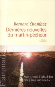 Dernières nouvelles du martin-pêcheur - Chambaz Bernard