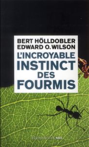 L'incroyable instinct des fourmis. De la culture du champignon à la civilisation - Hölldobler Bert - Wilson Edward O. - Cler Christia