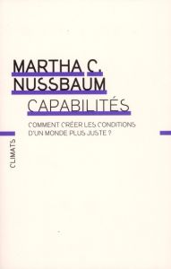 Capabilités. Comment créer les conditions d'un monde plus juste ? - Nussbaum Martha