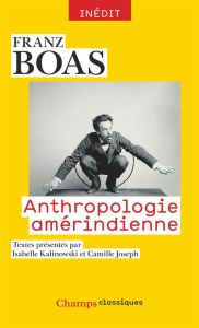 Anthropologie amérindienne - Boas Franz - Joseph Camille - Kalinowski Isabelle