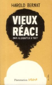 Vieux réac ! Faut-il s'adapter à tout ? - Bernat Harold