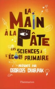 La main à la pâte. Les sciences à l'école primaire - Charpak Georges - Léna Cécile