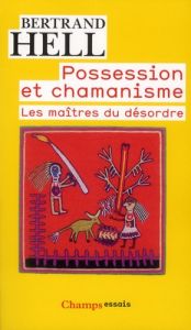 Possession et chamanisme. Les maîtres du désordre - Hell Bertrand