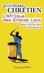 L'Afrique des Grands Lacs. Deux mille ans d'histoire - Chrétien Jean-Pierre