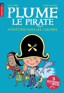 Plume le pirate : Aventures dans les Caraïbes - Thiès Paul - Alloing Louis