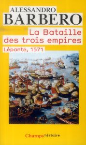 La bataille des trois empires. Lépante, 1571 - Barbero Alessandro - Farazzi Patricia - Valensi Mi