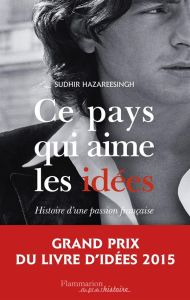 Ce pays qui aime les idées. Histoire d'une passion française - Hazareesingh Sudhir - Béru Marie-Anne de