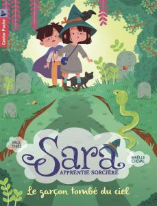 Sara apprentie sorcière Tome 1 : Le garçon tombé du ciel - Thiès Paul - Cheval Maëlle