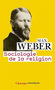 Sociologie de la religion. Economie et société - Weber Max - Kalinowski Isabelle