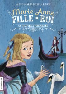 Marie-Anne, fille du roi Tome 2 : Un traître à Versailles - Desplat-Duc Anne-Marie - Bureau Aline