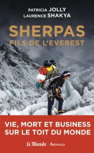 Sherpas, fils de l'Everest. Vie, mort et business sur le Toit du monde - Jolly Patricia - Shakya Laurence