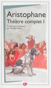 Théâtre complet. Tome 1, Les Acharniens %3B Les Cavaliers %3B Les Nuées %3B Les Guêpes %3B La Paix - ARISTOPHANE