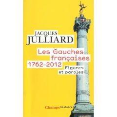 Les gauches françaises 1762-2012. Figures et Paroles - Julliard Jacques - Franconie Grégoire