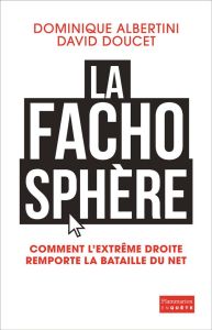 La fachosphère. Comment l'extrême droite remporte la bataille d'Internet - Albertini Dominique - Doucet David