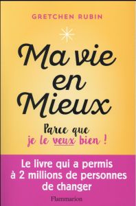 Ma vie en mieux ! Parce que je le veux bien ! - Rubin Gretchen - Decréau Laurence