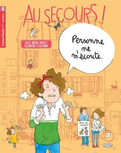 Au secours ! : Personne ne m'écoute - Brière-Haquet Alice - Ceulemans Eglantine