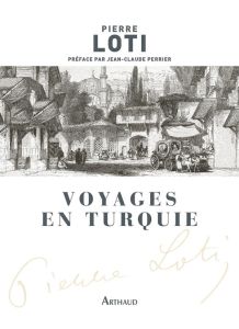 Voyages en Turquie - Loti Pierre - Perrier Jean-Claude