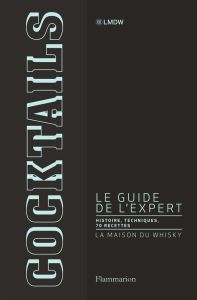 Cocktails, le guide de l'expert. Histoire, techniques, 70 recettes originales - Jouenne Stanislas