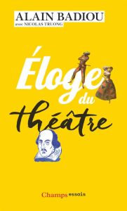 Eloge du théâtre - Badiou Alain - Truong Nicolas