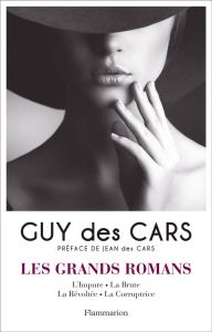 Les grands romans. Tome 1, L'Impure %3B La Brute %3B La Révoltée %3B La Corruptrice - Des Cars Guy - Des Cars Jean