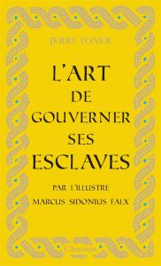 L'art de gouverner ses esclaves - Falx Marcus Sidonius - Toner Jerry - Beard Mary -