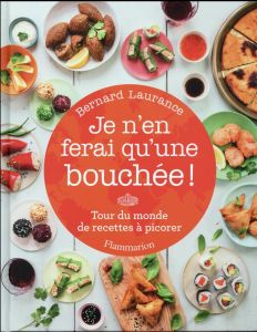 Je n'en ferai qu'une bouchée ! Tour du monde de recettes à picorer - Laurance Bernard