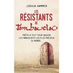 Les Résistants de Tombouctou. Prêts à tout pour sauver les manuscrits les plus précieux du monde... - Hammer Joshua - Clarinard Raymond - Lee Caroline -