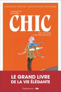 Comment rester chic en toutes circonstances - Dupleix Gonzague - Delhomme Jean-Philippe