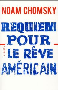 Requiem pour le rêve américain. Les dix principes de concentration de la richesse et du pouvoir - Chomsky Noam - Collins Dennis