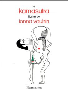 Le kamasutra illustré - Vautrin Ionna - Susbielle Cendrine de