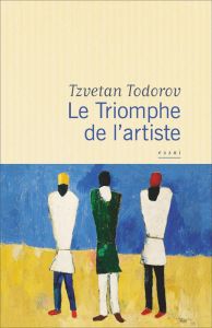 Le Triomphe de l'artiste. La révolution et les artistes, Russie : 1917-1941 - Todorov Tzvetan