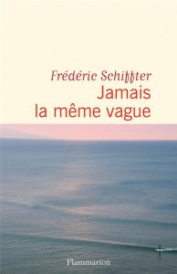 Jamais la même vague - Schiffter Frédéric