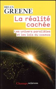 La réalité cachée. Les univers parallèles et les lois du cosmos - Greene Brian - Laroche Céline