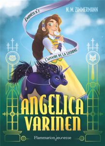 Angelica Varinen Tome 2 : L'affaire de la licorne - Murail-Zimmermann Naïma - Chevalier Noëmie