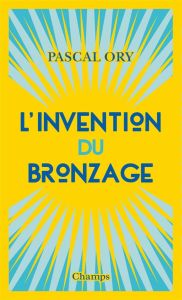 L'invention du bronzage - Ory Pascal