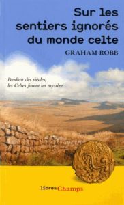 Sur les sentiers ignorés du Monde Celte - Robb Graham - Débrosse Lucile - Taudière Isabelle