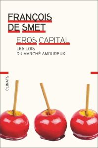 Eros capital. Les lois du marché amoureux - Smet François de