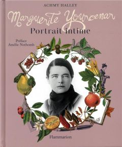 Marguerite Yourcenar. Portrait intime - Halley Achmy