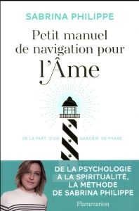 Petit manuel de navigation pour l'âme. De la part d'un gardien de phare - Philippe Sabrina