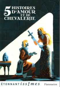 Cinq histoires d'amour et de chevalerie. D'après les Lais de Marie de France - Périer Isabelle - Micha Alexandre