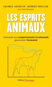 Les esprits animaux. Comment nos comportements irrationnels gouvernent l'économie - Akerlof George - Shiller Robert - Faure-Geors Cori