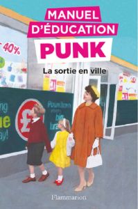 Manuel d'éducation punk : La sortie en ville - Elia Miriam - Elia Ezra