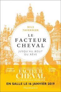 Le Facteur Cheval. Jusqu'au bout du rêve... - Tavernier Nils