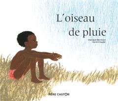 L'oiseau de pluie - Bermond Monique - Chaplet Kersti