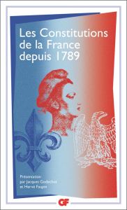 Les constitutions de la France depuis 1789. Edition revue et augmentée - Godechot Jacques - Faupin Hervé