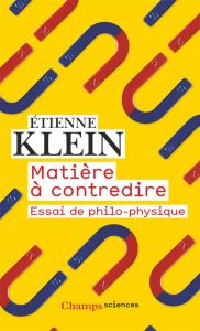 Matière à contredire. Essai de philo-physique - Klein Etienne