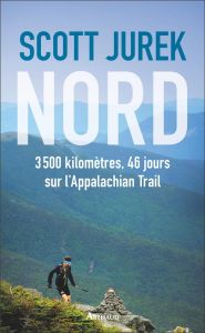 Nord. 3500 kilomètres, 46 jours sur l'Appalachian Trail - Jurek Scott - Jurek Jenny - Bonnot Charles