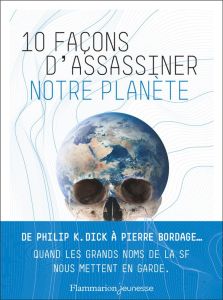 10 façons d'assassiner notre planète - Grousset Alain