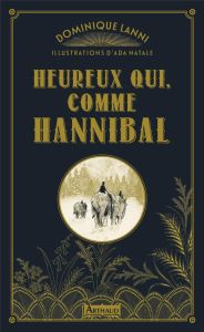 Heureux qui, comme Hannibal - Lanni Dominique - Natale Ada