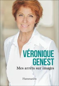 Mes arrêts sur images - Genest Véronique